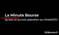 La Minute Bourse : qu'est ce qu'une opération sur titres? (OST)